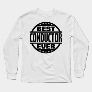 Best Conductor Ever Long Sleeve T-Shirt